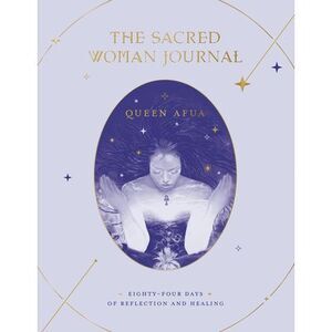 The Sacred Woman Journal: Eighty-Four Days of Reflection and Healing -- Queen Af